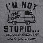 Mens Funny T Shirts Im Not Stupid Show Me The Candy First Then Ill Get In The