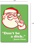 Santa Claus Tin Sign  Vintage Replica Don t Be A Dick Christmas Metal Poster