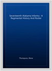 Seventeenth Alabama Infantry   A Regimental History And Roster  Paperback By    