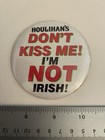 Houlihan   s Don   t Kiss Me I   m Not Irish Pin Back Button P17