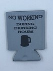 Beer Soda Can Coozie Koozie No Working During Drinking Hours