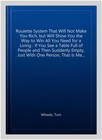 Roulette System That Will Not Make You Rich  But Will Show You The Way To Win   