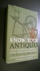  know Your Antiques  A Book By Ralph And Terry Kovel- Vg 1972 Hardcover