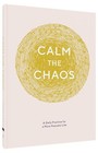 Calm The Chaos Journal  A Daily Practice For A More Peaceful Life