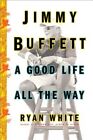 Jimmy Buffett  A Good Life All The Way  paperback Or Softback 