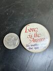 Vintage Love Is The Answer No Matter What The Question Pinback Button