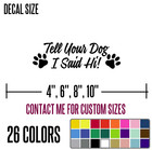 Tell Your Dog I Said Hi  Funny Diecut Vinyl Window Decal Sticker Car Truck   j51