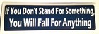 If You Don t Stand For Something  You Will Fall For     Bumper Sticker Sc70 Hb 