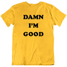 Damn I   m Good Dale Earnhardt The Intimidation Nascar Racing T Shirt Tee Gift New