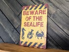 Beware Of The Sealife Sign - Funny Nautical Beach House Decor - 8 X 12 In