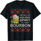 I m Full Of Holiday Spirit Bourbon Ugly Christmas Sweater T-shirt