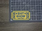 Sh t Show Admit One Embroidered Iron On Patch 4  X 2 