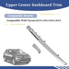 Upper Center Dashboard Trim Compatible With Toyota Rav4 2013 2014 2015 Replace