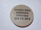 2013 Berwick  Maine s 300th Anniversary Celebration Wooden Nickel june 7-9  2013
