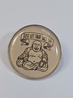 Budda Just Let That Sh t Go Lapel Pin Humorous