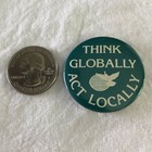 Think Globally Act Locally Vintage Environmental Pinback Button  37592