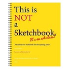 This Is Not A Sketchbook  It s An Art Class  Spiral-bound  Artist Workbook