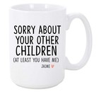Sorry About Your Other Children Personalized Funny Mom Dad Gift Coffee Mug 15 Oz
