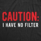 Mens Caution I Have No Filter T Shirt Funny Loose Cannon Outlandish Graphic Tee