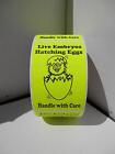 250 Sticker Label  Live Embryos Hatching Eggs Handle care 2x3 Fluor Chartreuse