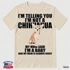 Chihuahua Dog Lover Quote I m Telling You I m Not A Chihuahua T-shirt