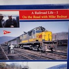 A Railroad Life  On The Road With Mike Bednar - Volume 1 Railroad Press Book