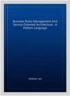 Business Rules Management And Service Oriented Architecture   A Pattern Langu   