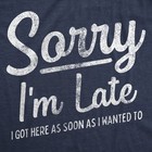 Mens Sorry I m Late I Got Here As Soon As I Wanted T Shirt Funny Sarcastic