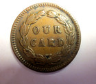 1863 Union Our Card Civil War Liberty Head Type Nice Copper Token Rare High Grad