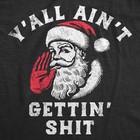 Mens Funny T Shirts Yall Aint Getting  Sarcastic Santa Claus Chirstmas Tee