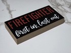 Fire Fighter First In  Last Out Wall Hanging Sign Plaque Decor 1 25 x4 50 x9 25 