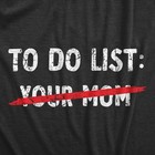 Mens Your Mom To Do List T Shirt Funny Offensive Mother Joke Tee For Guys