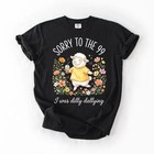 Sorry To The 99 I Was Dilly Dallying Comfort Colors Shirt  Funny Christian Shee