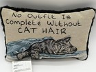 Cat Pillow  no Outfit Is Complete Without Cat Hair  12  X 7  X 4 