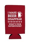 I Make Beer Disappear 16 Oz Neoprene Collapsible Can Coolie  Tallboy  Pounder