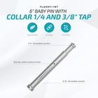 Flashpoint 6  Baby Pin With Collar 1 4 And 3 8  Tap