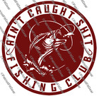 Fishing ain t Caught Sh t Fishing Club angler river Life fish custom Vinyl Decal
