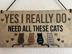 Cat Plaque Wall Decor Sign Yes I Really Do Need All These Cats 8  X 4 