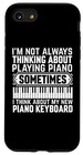 I m Not Always Thinking About Piano - Piano Keyboard Iphone Se  2020    7   8