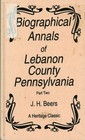 Biographical Annals Of Lebanon County Pennsylvania 2 Volumes