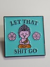 Let That Sh t Go Buddha Lapel Pin