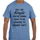 Funny Humor Yes I Am Single You Have To Be Amazing T-shirt Tshirt
