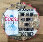 Coors Light  Beer The Glue Holding This Shitshow Together Metal Sign Bar Decor