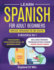 Learn Spanish For Adult Beginners  3 Books In 1  Speak Spanish In 30 Days 