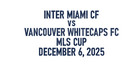 2025 Mls Cup Final Mdt Match Detail Inter Miami Vancouver Whitecaps