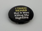  i Tried Rehab pin Button Funny Alcohol Drugs Beer Novelty Vintage Pinback 1 25   