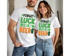 Forget Luck Give Me Beer T-shirt - St  Patrick s Day Funny Unisex Women Tee 20