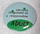 Vintage   Cleverly Disguised As A Responsible Adult   Pinback Pin Button