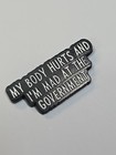 My Body Hurts And I m Mad At The Government Lapel Pin