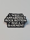 Well Apparently Rock Bottem Has A Basement Apel Pin  Humorous 